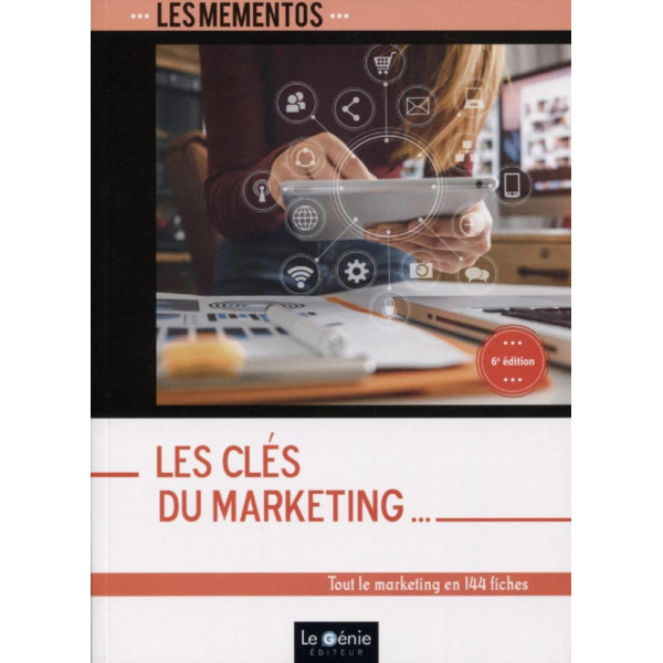 Les clés du marketing: Tout le marketing en 144 fiches