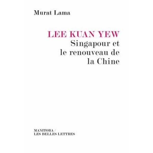 Lee Kuan Yew Singapour et le renouveau de la Chine
