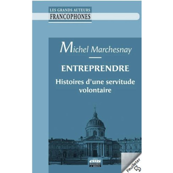 Entreprendre histoires d'une servitude volontaire