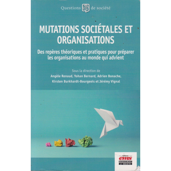 Mutations sociétales et organisations. Des repères théoriques et pratiques pour préparer les organisations au monde qui advient