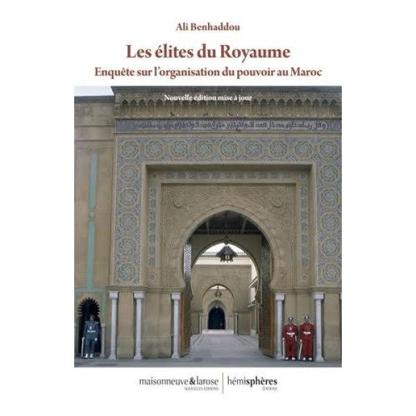 Les élites du Royaume: Enquête sur l'organisation du pouvoir au Maroc