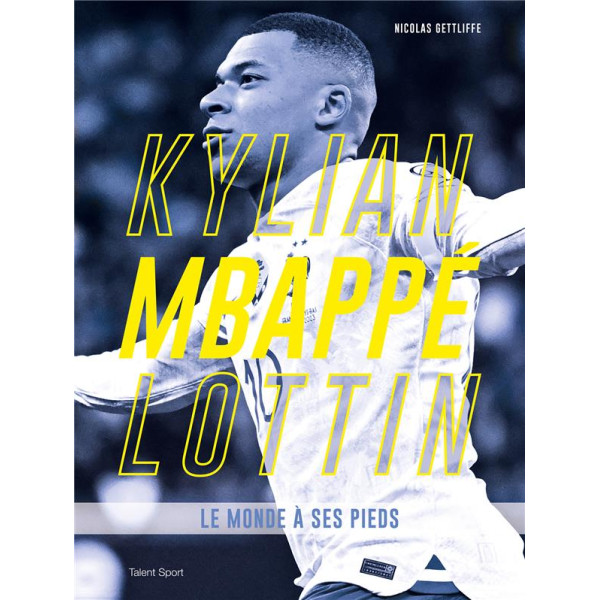 Kylian Mbappé Lottin -Le monde à ses pieds
