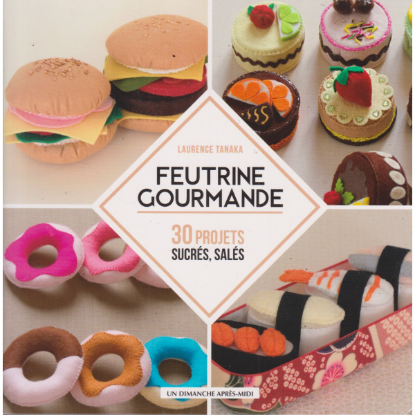 Feutrine Gourmande -30 projets sucrés, salés