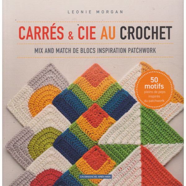 Carrés et Cie au crochet -Mix and match de blocs inspiration patchwork