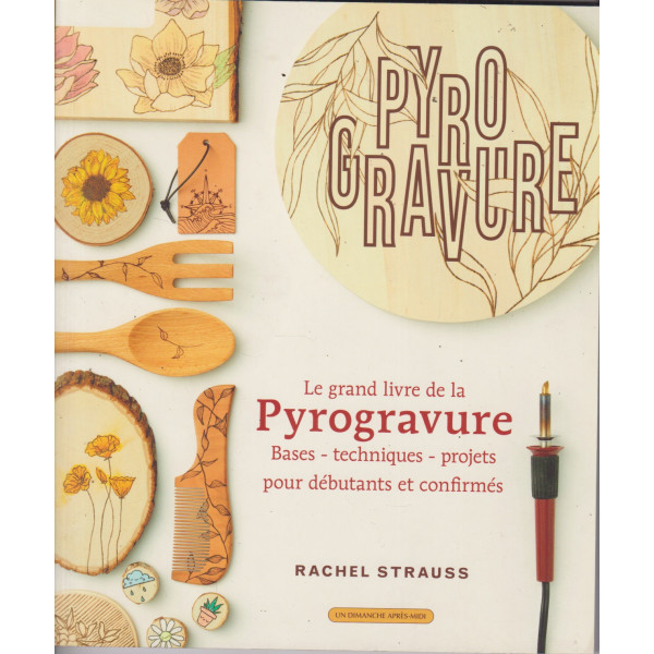 Le grand livre de la pyrogravure -Bases - Techniques - Projets -pour débutants et confirmés