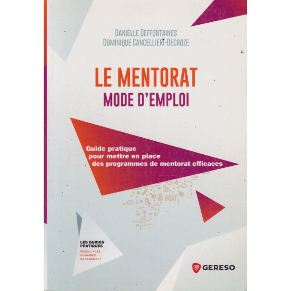 Le mentorat mode d'emploi. Guide pratique pour mettre en place des programmes de mentorat efficaces : 2E éd