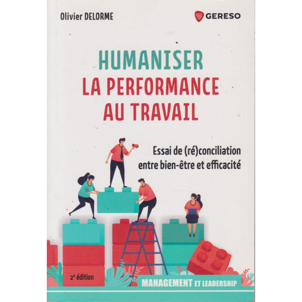 Humaniser la performance au travail. Essai de (ré)conciliation entre bien - être et efficacité 2e édition