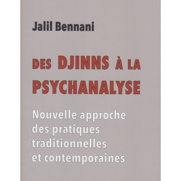 DES DJINNS A LA PSYCHANALYSE - NOUVELLE APPROCHE DES PRATIQUES TRADITIONNELLES ET CONTEMPORAINESNTEMPORAINES