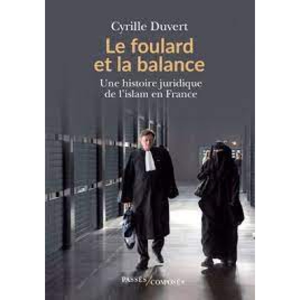 Le foulard et la balance - Une histoire juridique de l'islam en France