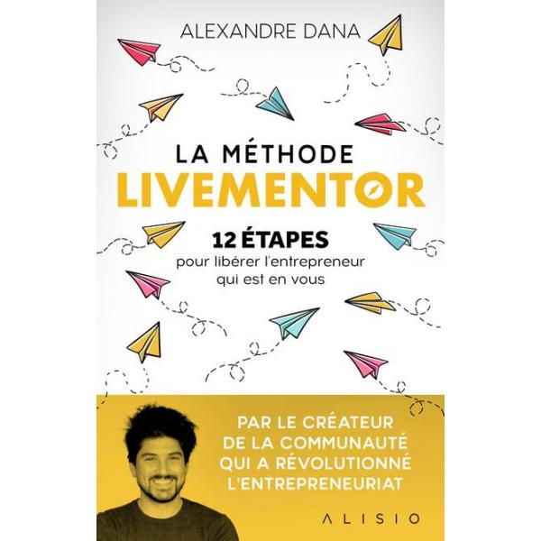 La méthode LiveMentor 12 étapes pour libérer l’entrepreneur qui est en vous