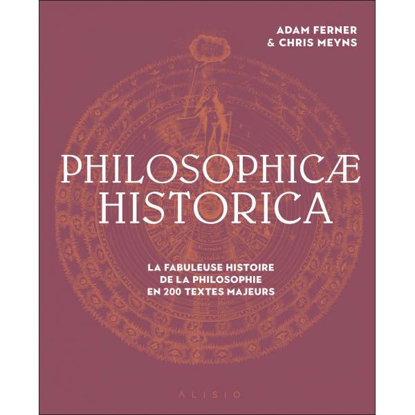 Philosophicae Historica La fabuleuse histoire de la philosophie en 200 textes majeurs