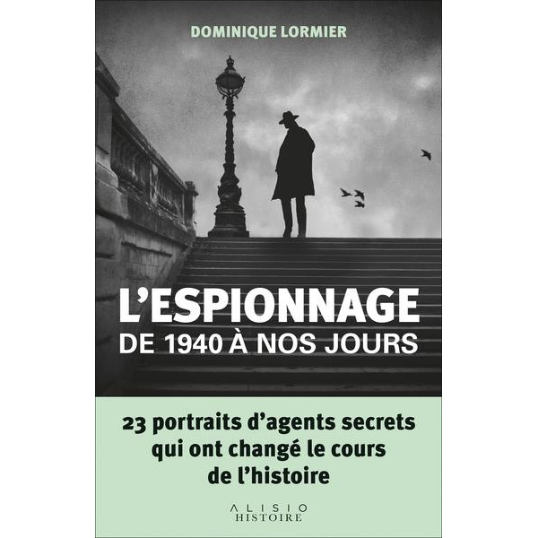 L'espionnage de 1940 à nos jours -23 portraits d'agents secrets qui ont changé le cours de l'histoire
