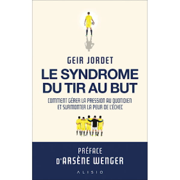 Le syndrome du tir au but : Comment gérer la pression au quotidien et surmonter la peur de l’échec