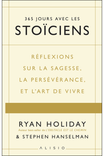 365 jours avec les stoïciens: Réflexions sur la sagesse, la persévérance, et l’art de vivre 365 jours avec les stoïciens: Réflexions sur la sagesse, la persévérance, et l’art de vivre
