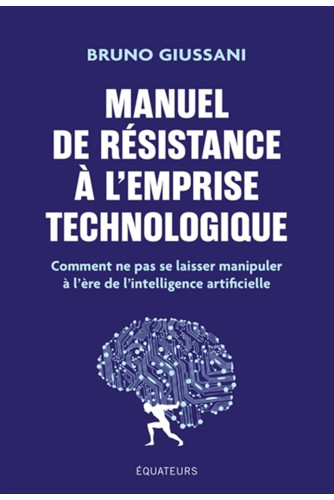 Manuel de résistance à l'emprise technologique: Comment ne pas se laisser manipuler à l'ère de l'intelligence artificielle Manuel de résistance à l'emprise technologique: Comment ne pas se laisser manipuler à l'ère de l'intelligence artificielle