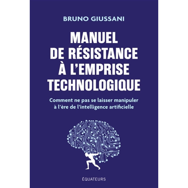 Manuel de résistance à l'emprise technologique: Comment ne pas se laisser manipuler à l'ère de l'intelligence artificielle