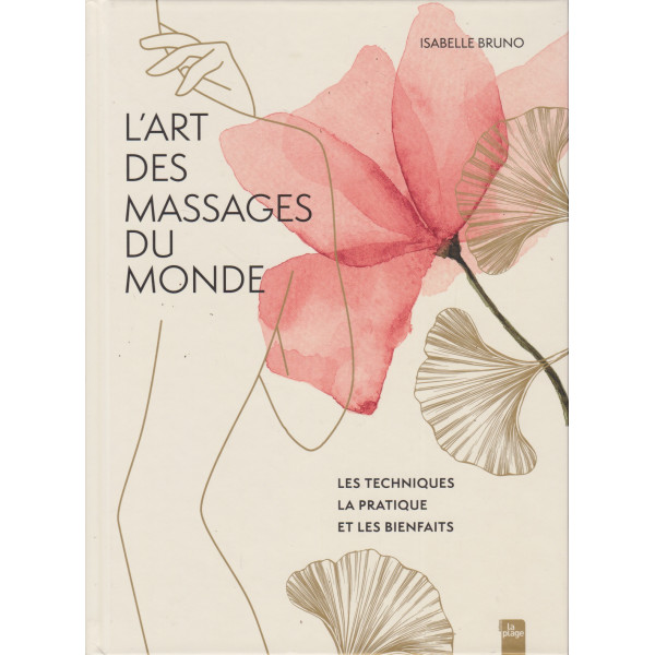 L'art des massages du monde -Les techniques la pratique et les bienfaits