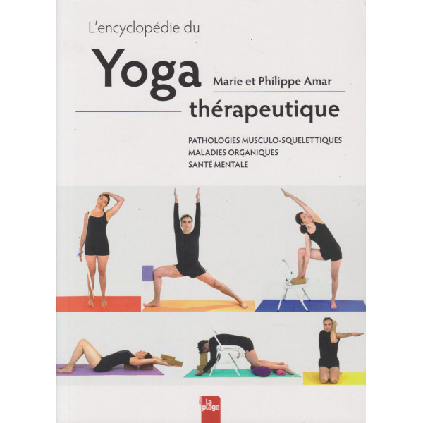L'encyclopédie du yoga thérapeutique - Pathologies musculo-squelettiques, maladies organiques, santé mentale