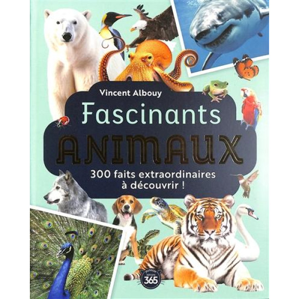 Fascinants animaux - 300 faits extraordinaires à découvrir