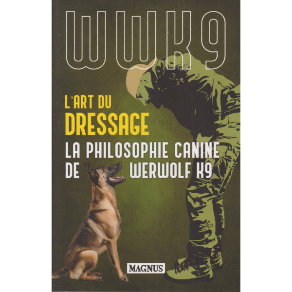 L'art du dressage - La philosophie canine de Werwolf K9