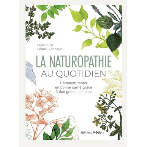 La naturopathie au quotidien comment rester en bonne santé grâce à des gestes simples