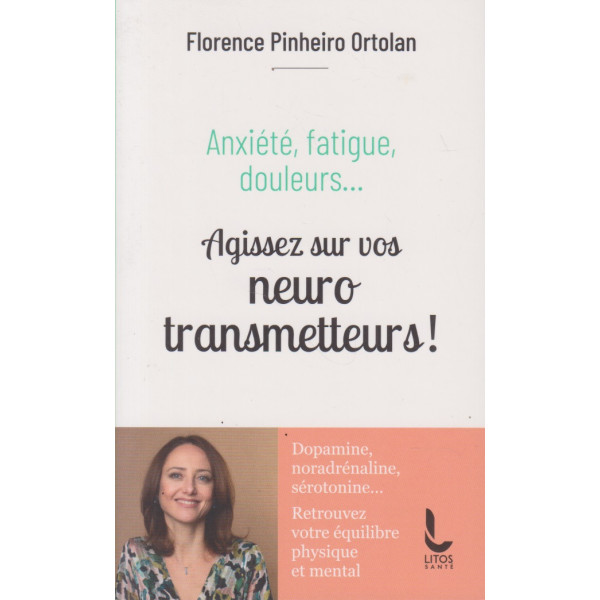 Anxiété, fatigue, douleurs… - Agissez sur vos neurotransmetteurs !