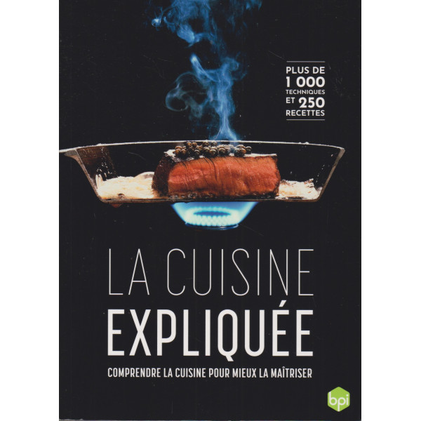 La Cuisine expliquée - Comprendre la cuisine pour mieux la maîtriser