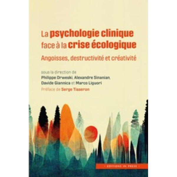 La psychologie clinique face à la crise écologique -Angoisses, destructivité et créativité