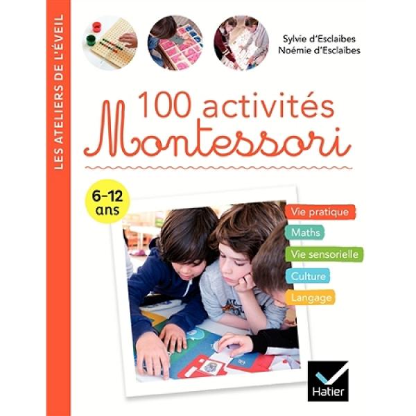 Les Ateliers de l'Eveil 6-12ans -100 activités montessori