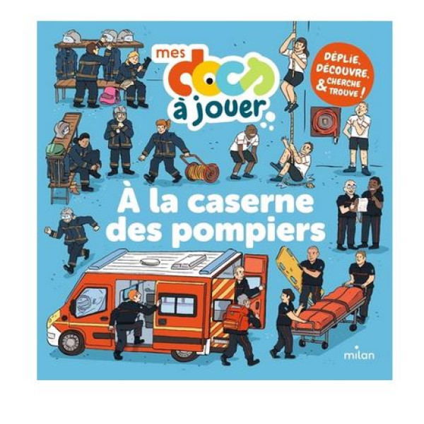 A la caserne des pompiers - Déplie, découvre, cherche et trouve