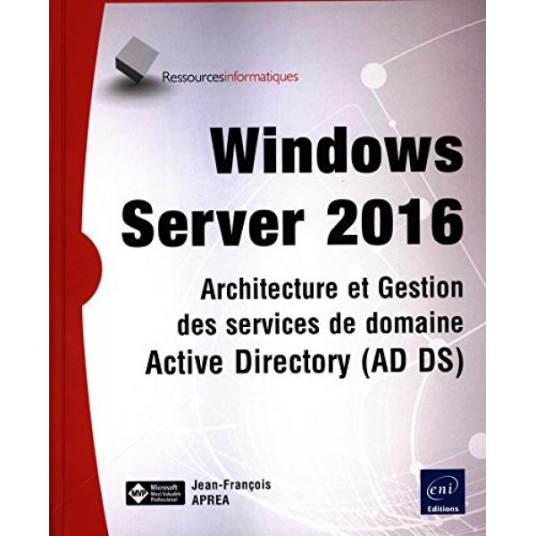 Windows server 2016 Architecture et gestion des services de domaine Active Directory AD DS