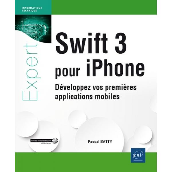 Swift 3 pour Iphone Développez vos premières applications mobiles