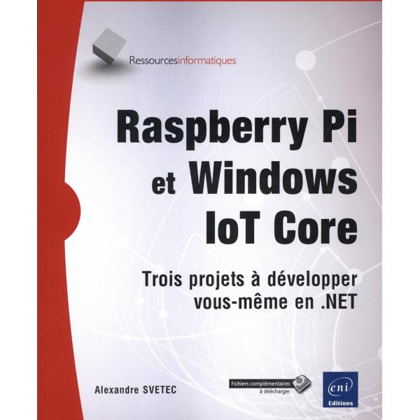 Raspberry Pi et Windows IoT Core Trois projets à développer vous-même en .NET