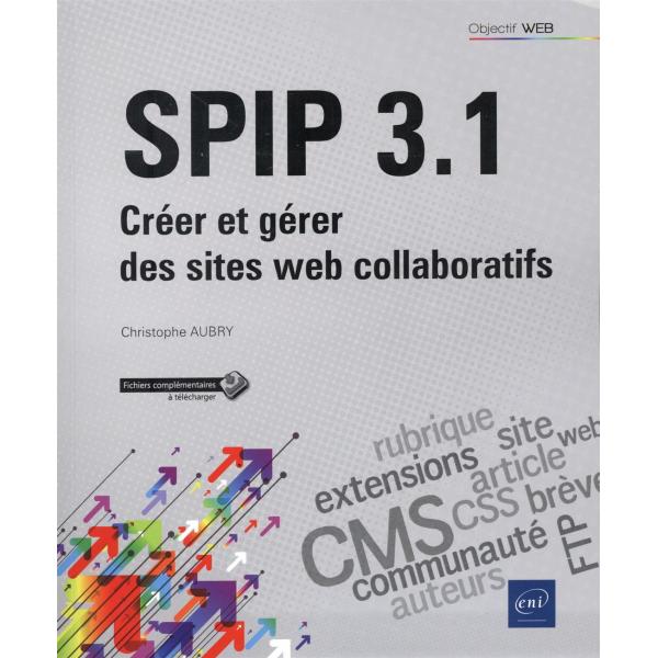 SPIP 3.1 Créer et gérer des sites web collaboratifs