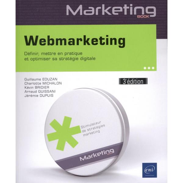 Webmarketing Définir mettre en pratique et optimiser sa stratégie digitale 3éd