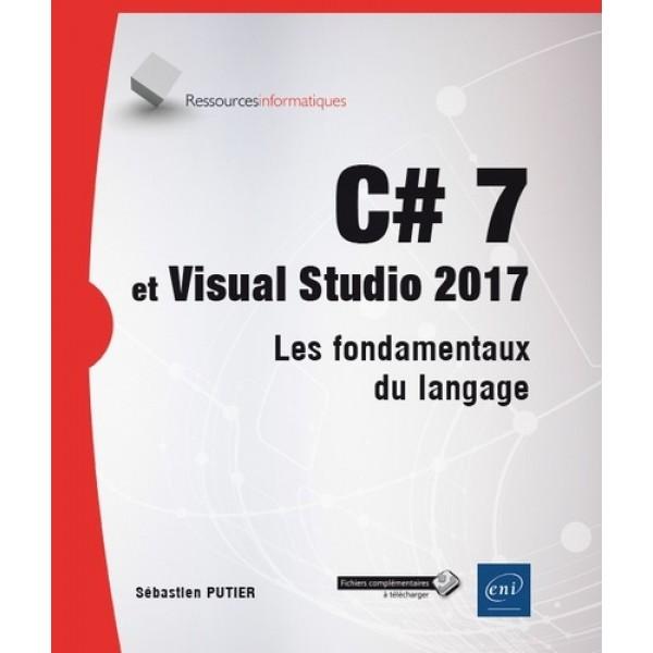C# 7 et Visual Studio 2017 Les fondamentaux du langage