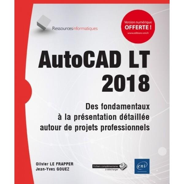 AutoCad LT 2018 Des fondamentaux à la présentation détaillée autour de projets professionnels
