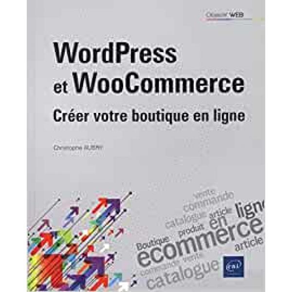 WordPress et WooCommerce Créer votre boutique en ligne