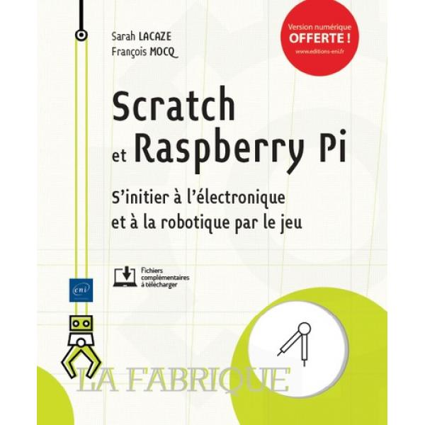 Scratch et Raspberry Pi S'initier à l'électronique et à la robotique par le jeu 