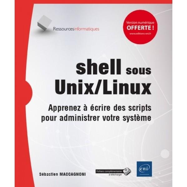 Shell sous Unix/Linux Apprenez à écrire des scripts pour administrer votre système