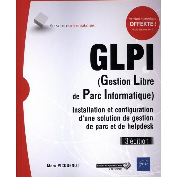GLPI gestion libre de parc informatique Installation et configuration d'une solution de gestion de parc et de helpdesk 