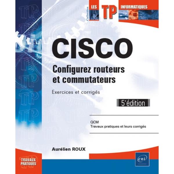 Cisco configurez routeurs et commutateurs Exercices et corrigés 5éd