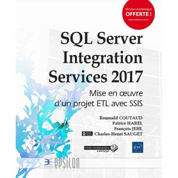 SQL server intégration services 2017 Mise en oeuvre d'un projet ETL avec SSIS