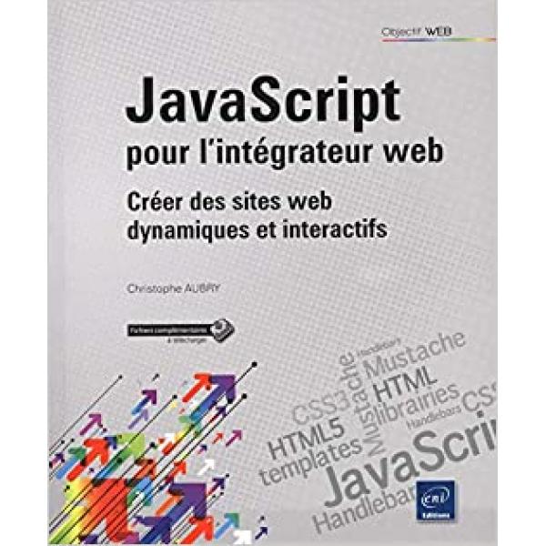Javascript pour l'intégrateur web Créer des sites web dynamiques et interactifs