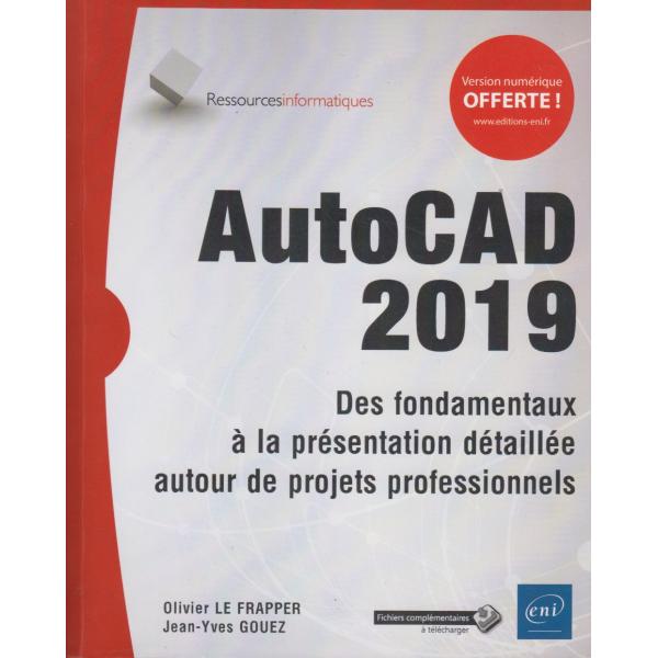 AutoCAD 2019 Des fondamentaux à la présentation détaillée autour de projets professionnels
