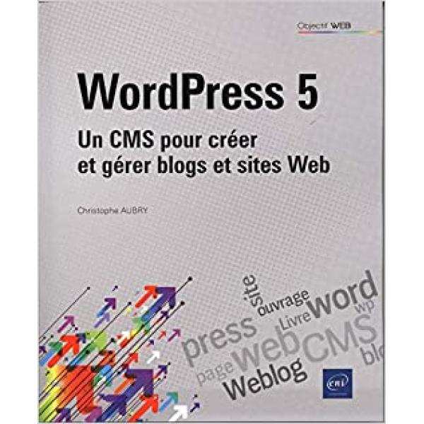 Wordpress 5 Un CMS pour créer et gérer blogs et sites web
