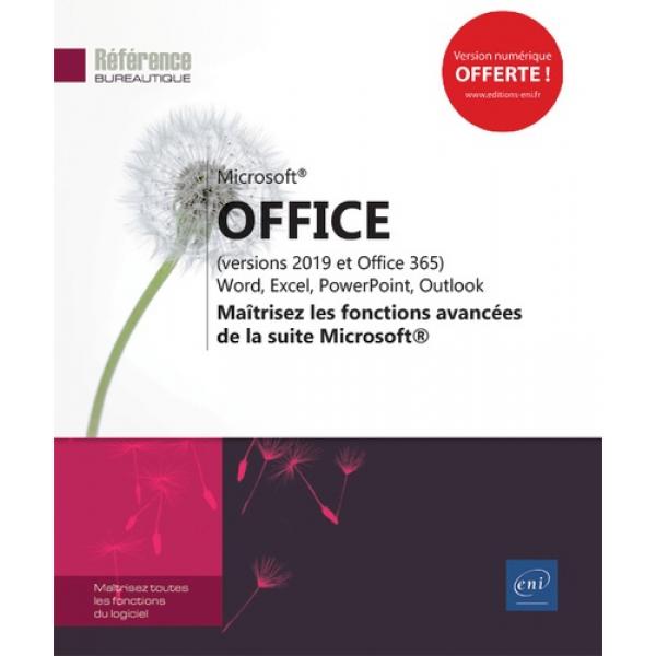 Microsoft Office versions 2019 et Office 365 Word Excel PowerPoint Outlook Maîtrisez les fonctions avancées de la suite Microsoft 