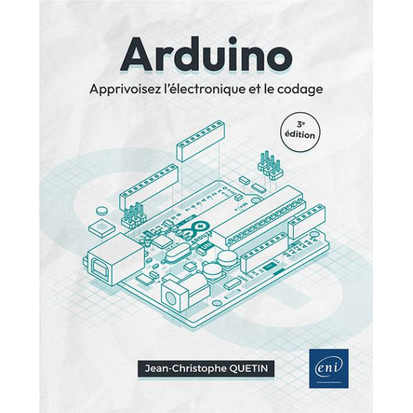 Arduino : apprivoisez l'électronique et le codage 3éd
