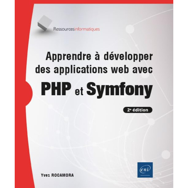 Apprendre à développer des applications web avec PHP et Symfony . 2E édition