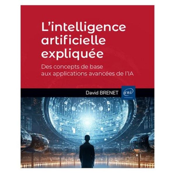 L’intelligence artificielle expliquée : Des concepts de base aux applications avancées de l’IA